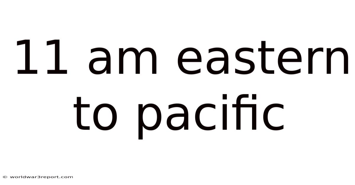 11 Am Eastern To Pacific
