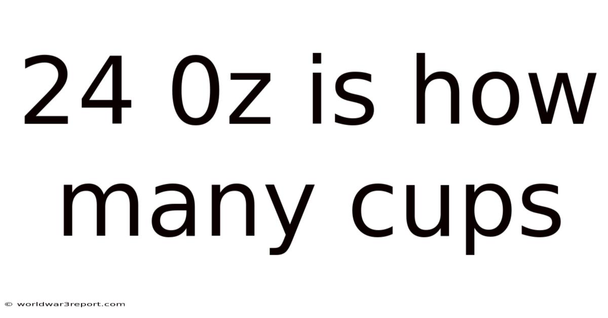 24 0z Is How Many Cups
