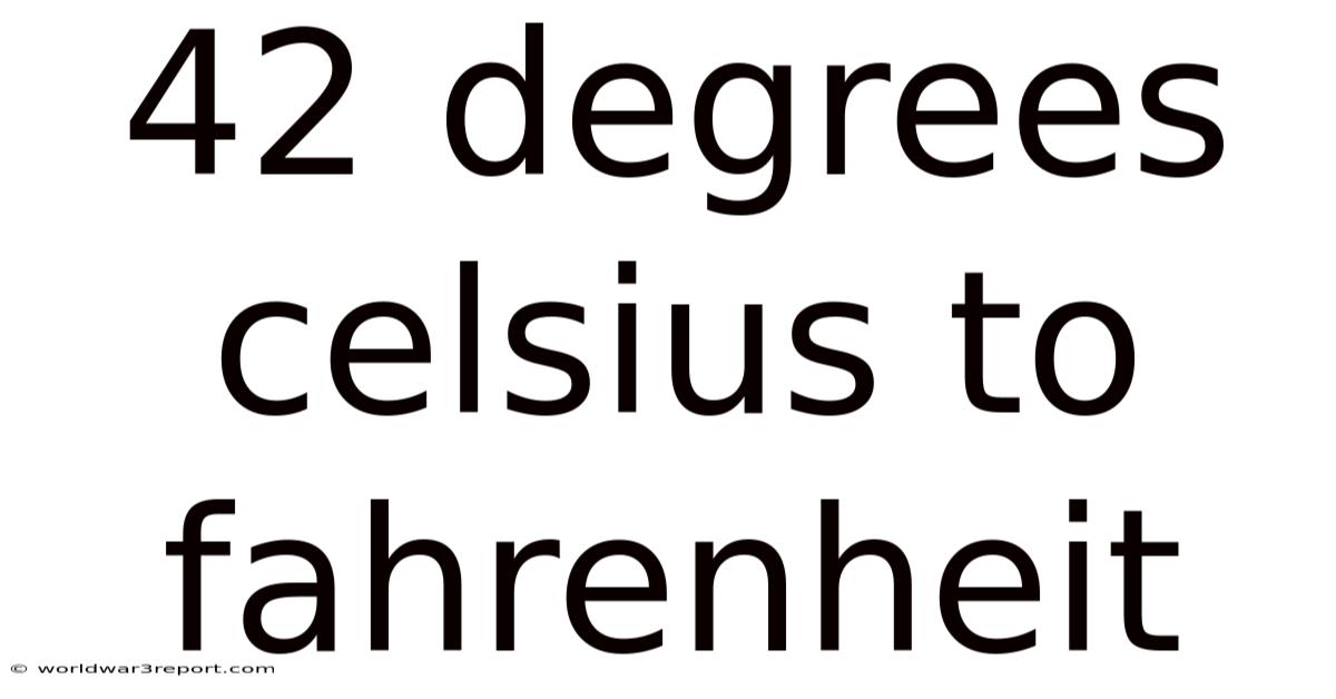 42 Degrees Celsius To Fahrenheit