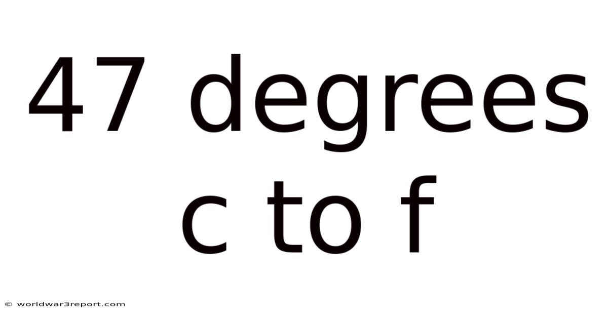 47 Degrees C To F