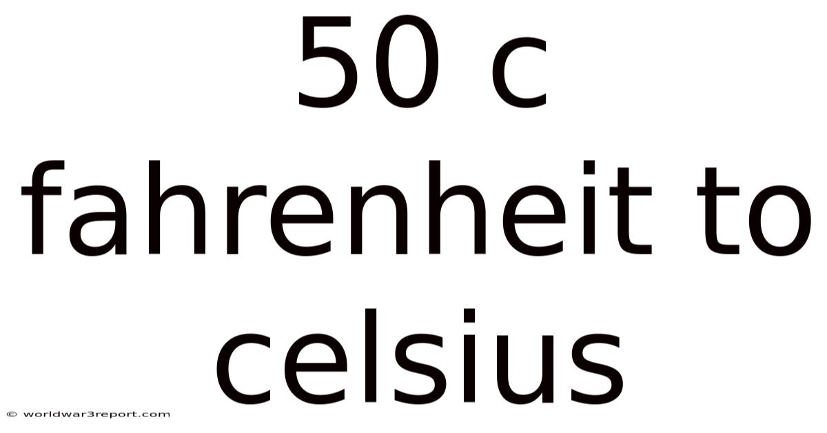 50 C Fahrenheit To Celsius