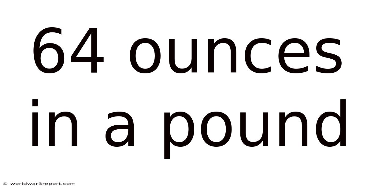 64 Ounces In A Pound