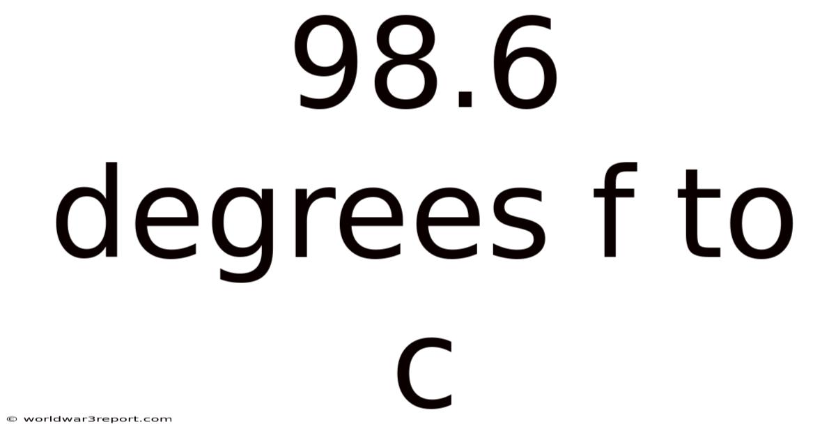 98.6 Degrees F To C