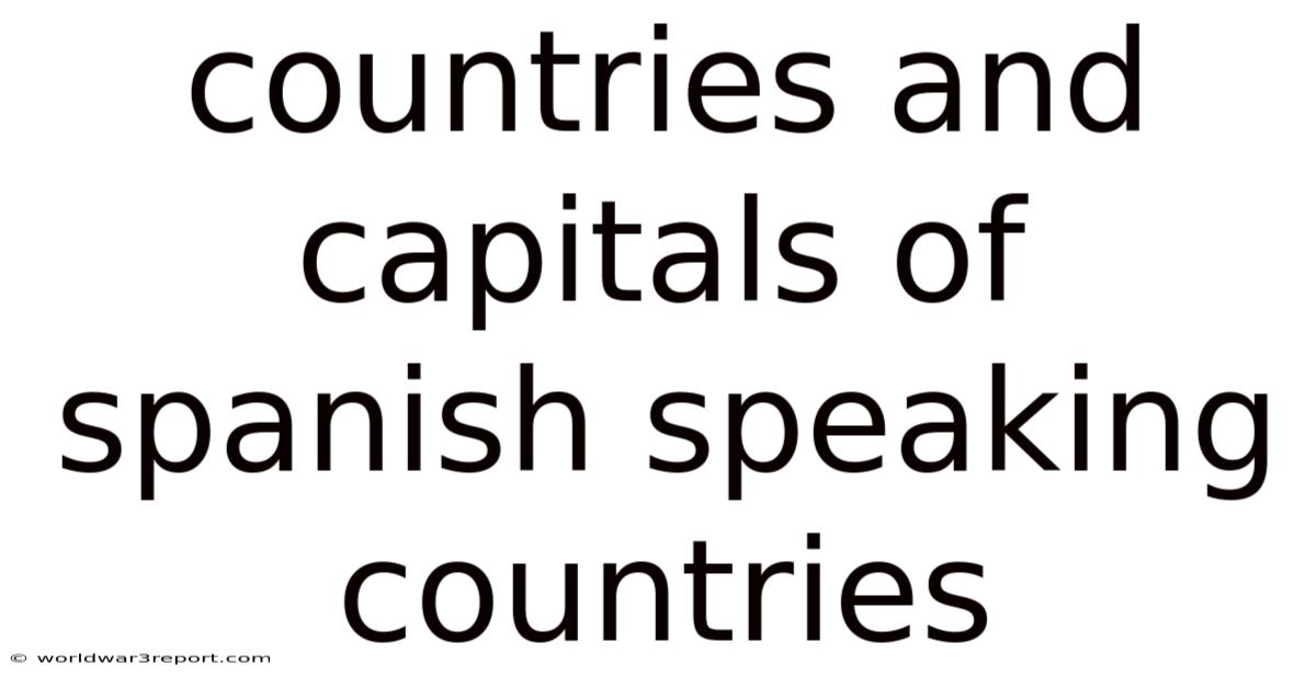Countries And Capitals Of Spanish Speaking Countries