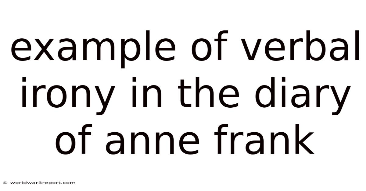Example Of Verbal Irony In The Diary Of Anne Frank