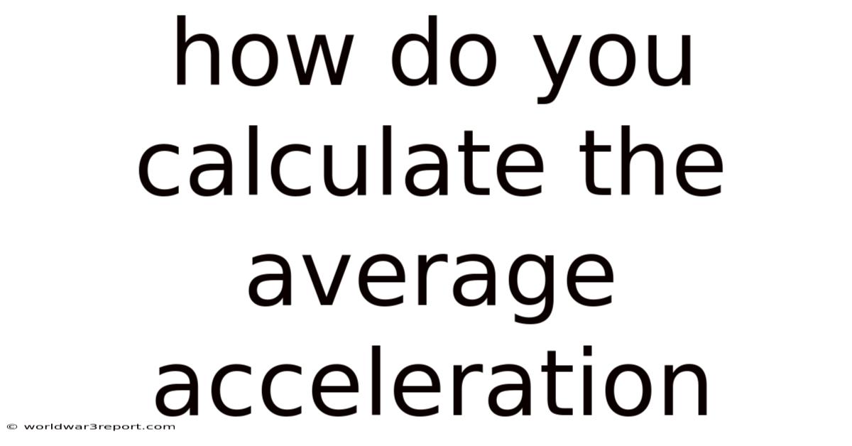 How Do You Calculate The Average Acceleration