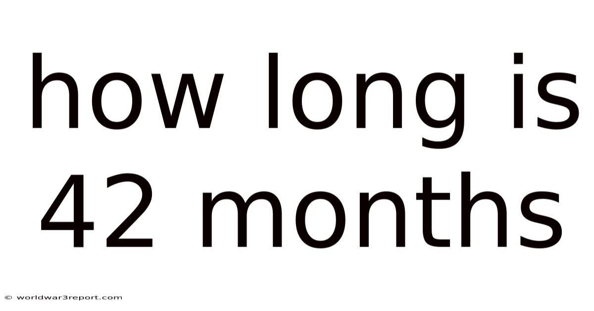 How Long Is 42 Months