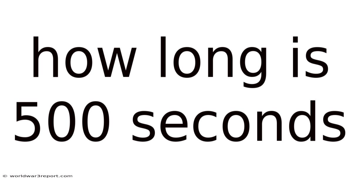 How Long Is 500 Seconds