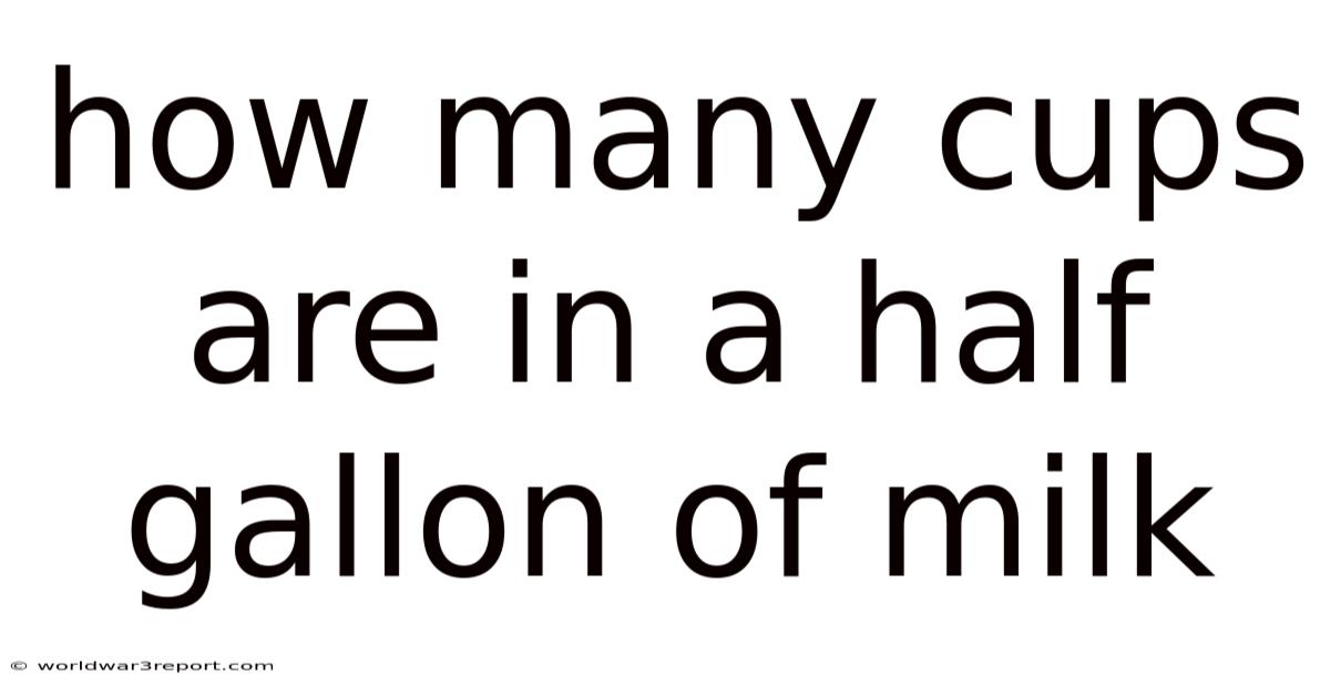 How Many Cups Are In A Half Gallon Of Milk