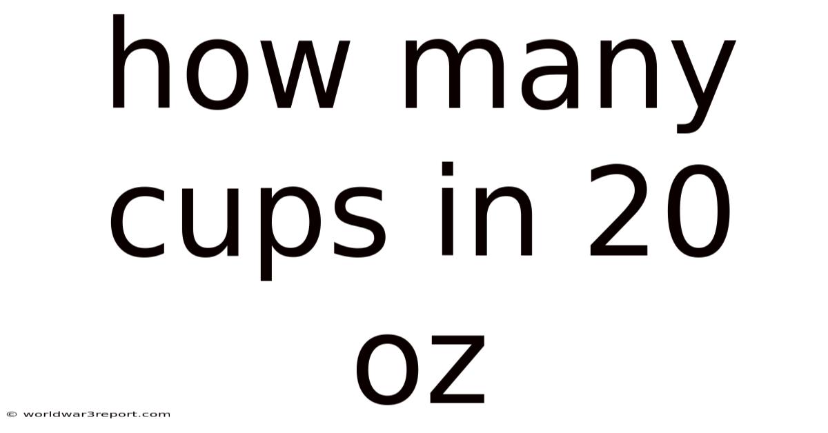 How Many Cups In 20 Oz