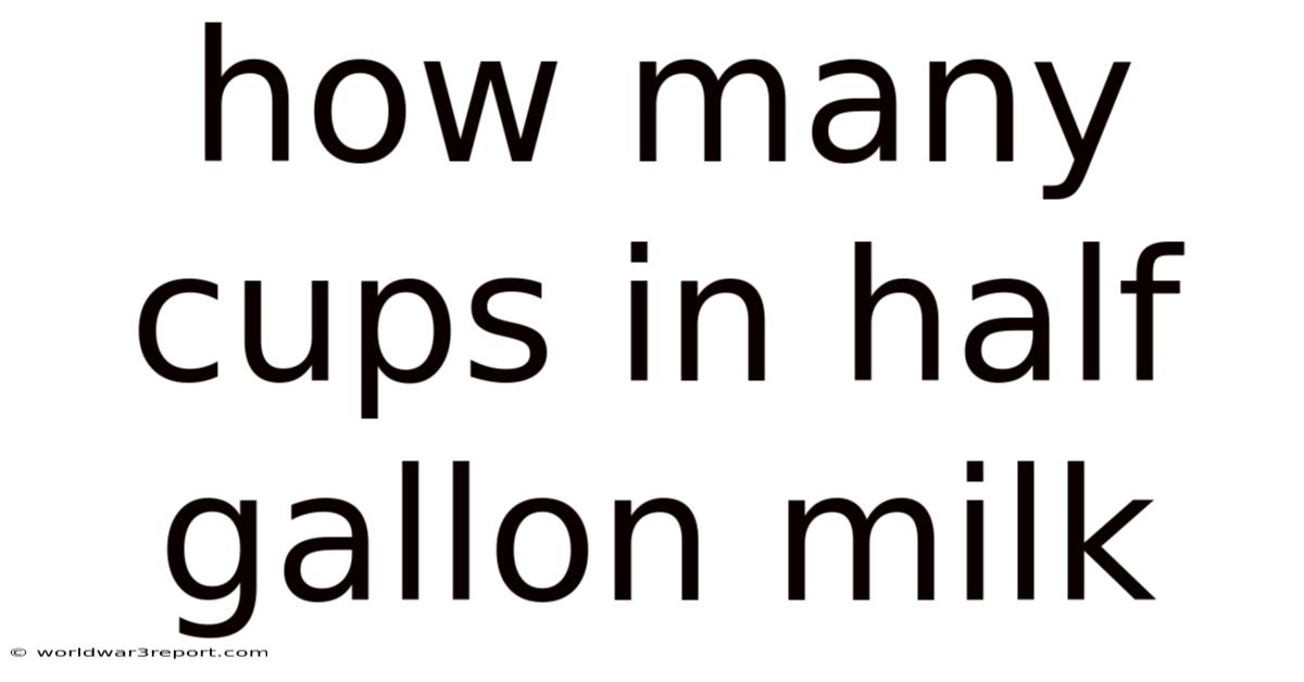 How Many Cups In Half Gallon Milk
