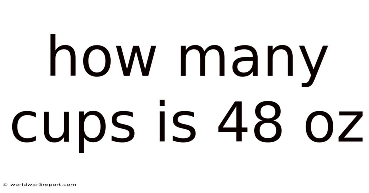 How Many Cups Is 48 Oz