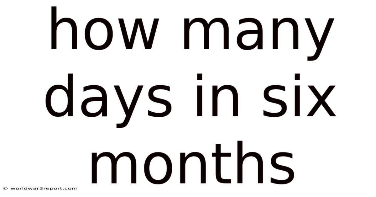 How Many Days In Six Months