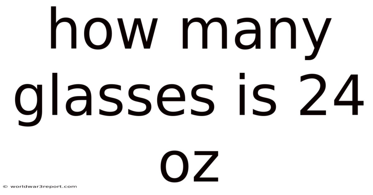 How Many Glasses Is 24 Oz