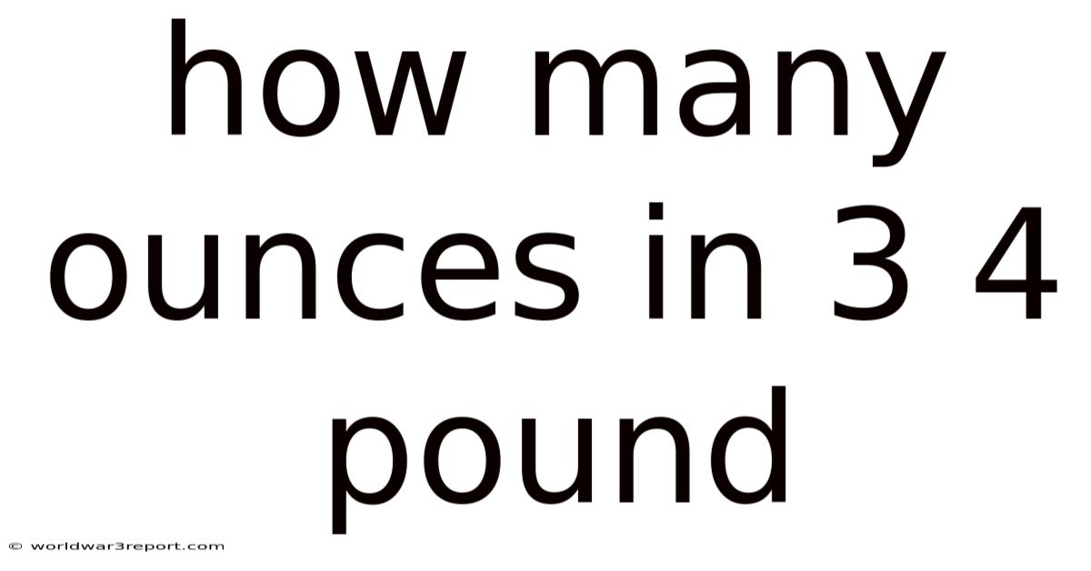How Many Ounces In 3 4 Pound