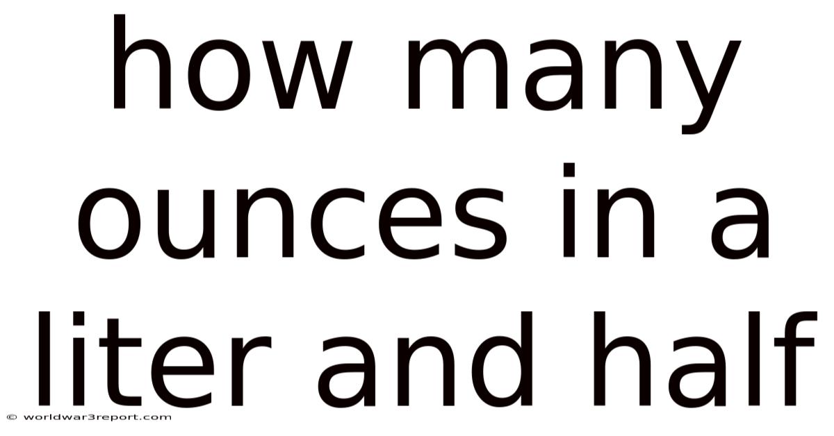 How Many Ounces In A Liter And Half