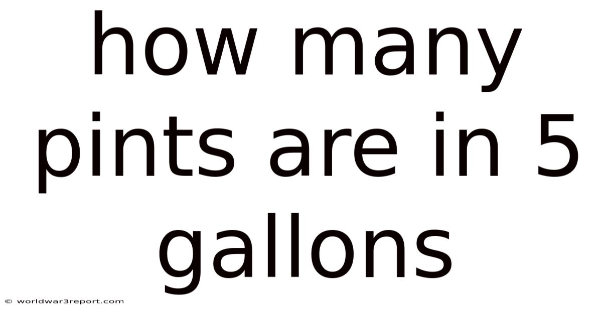 How Many Pints Are In 5 Gallons