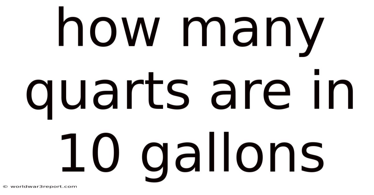 How Many Quarts Are In 10 Gallons