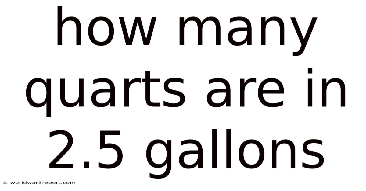 How Many Quarts Are In 2.5 Gallons
