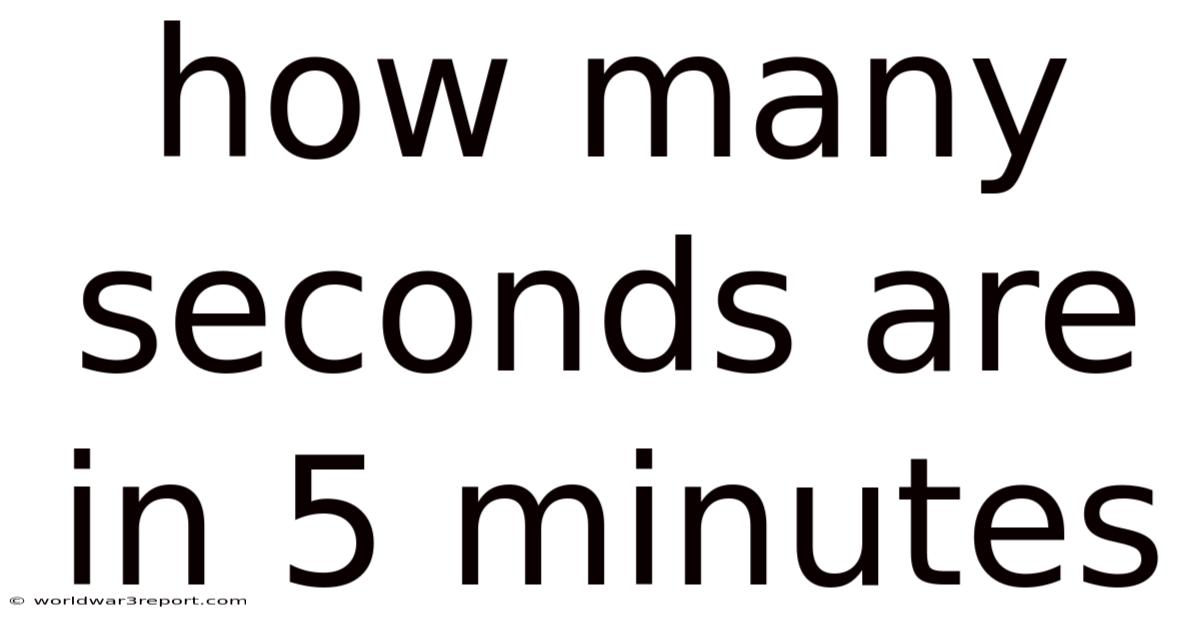 How Many Seconds Are In 5 Minutes