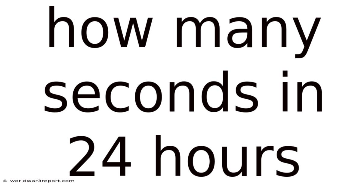 How Many Seconds In 24 Hours