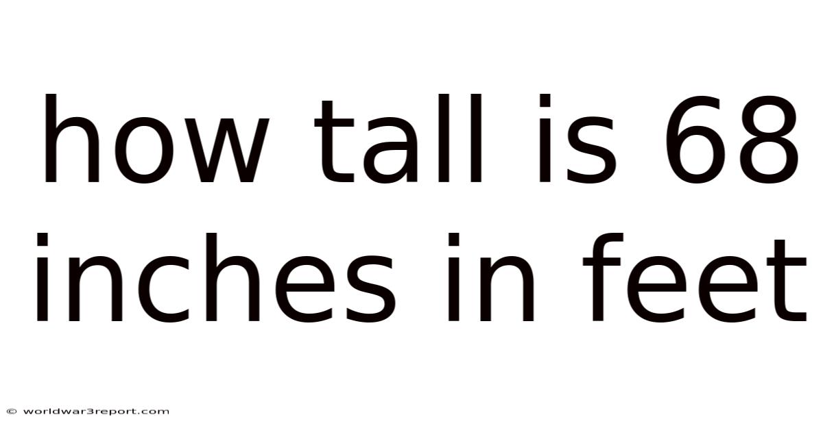 How Tall Is 68 Inches In Feet