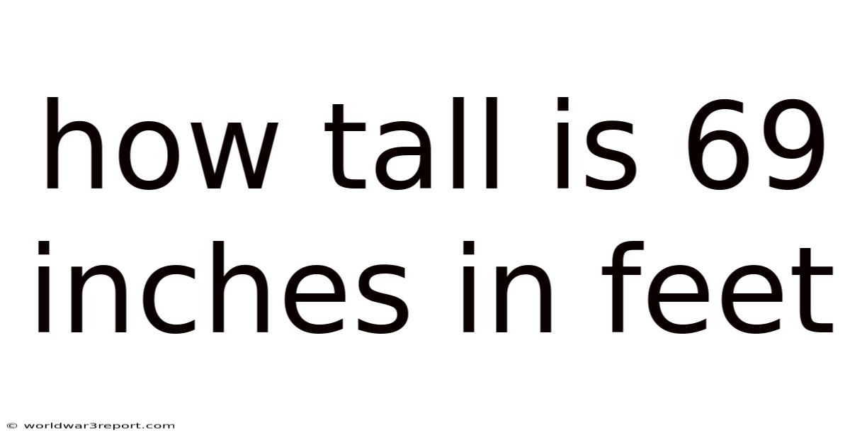 How Tall Is 69 Inches In Feet