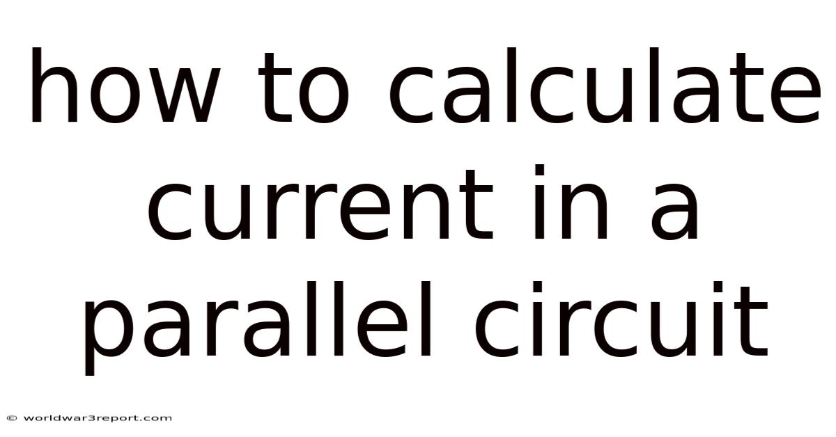 How To Calculate Current In A Parallel Circuit