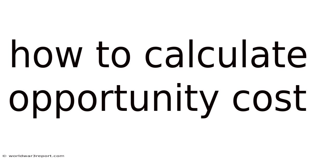 How To Calculate Opportunity Cost