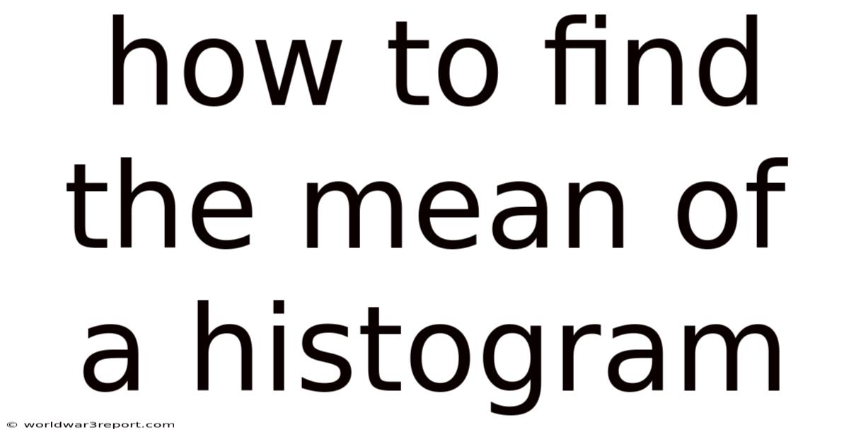 How To Find The Mean Of A Histogram