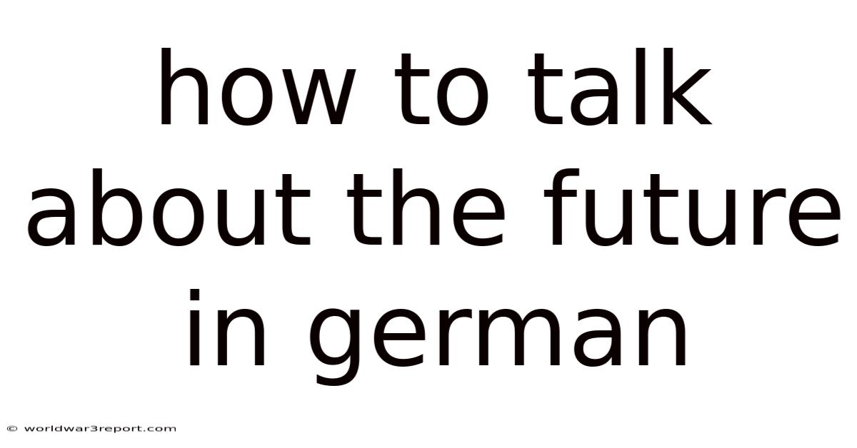 How To Talk About The Future In German