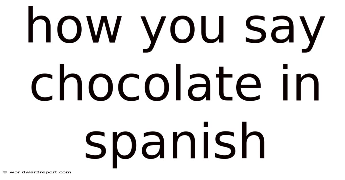 How You Say Chocolate In Spanish