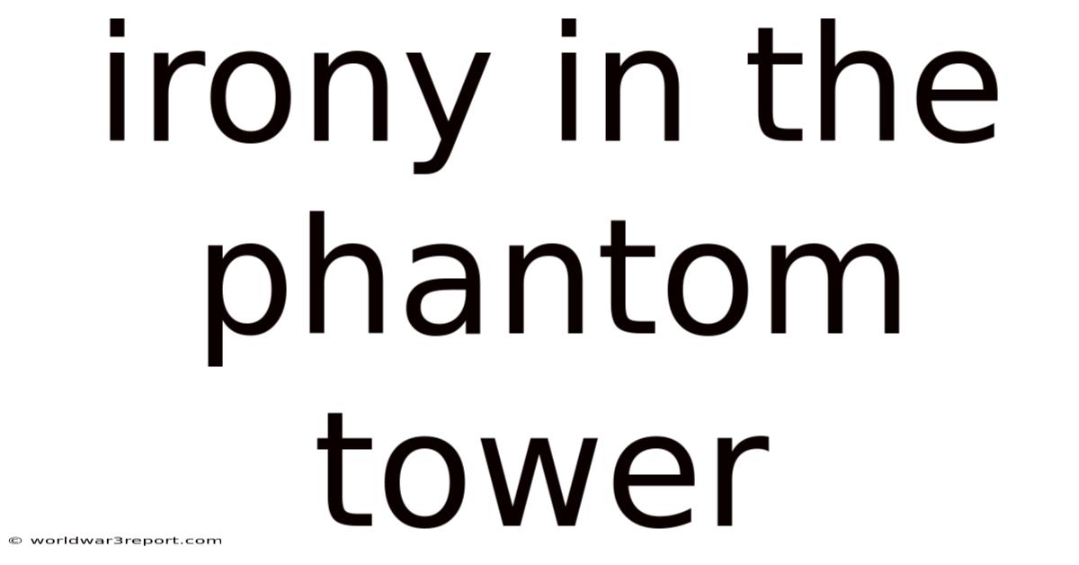 Irony In The Phantom Tower