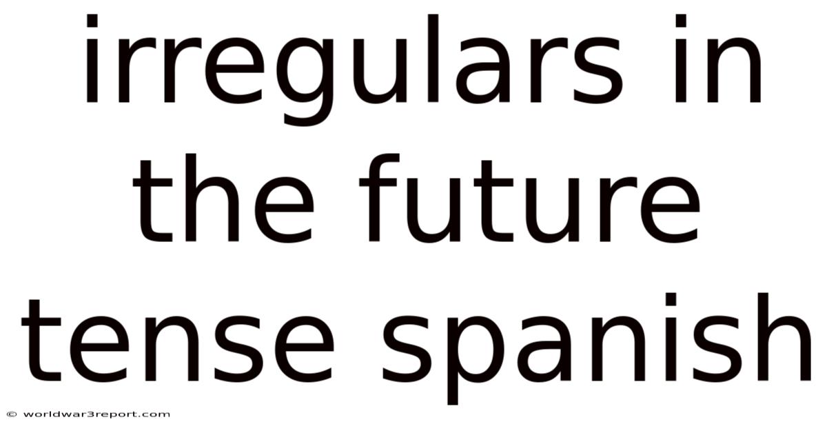 Irregulars In The Future Tense Spanish