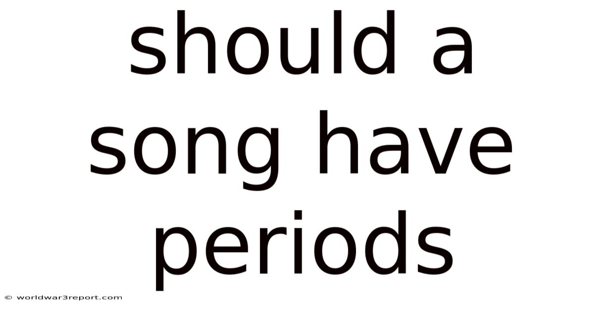 Should A Song Have Periods