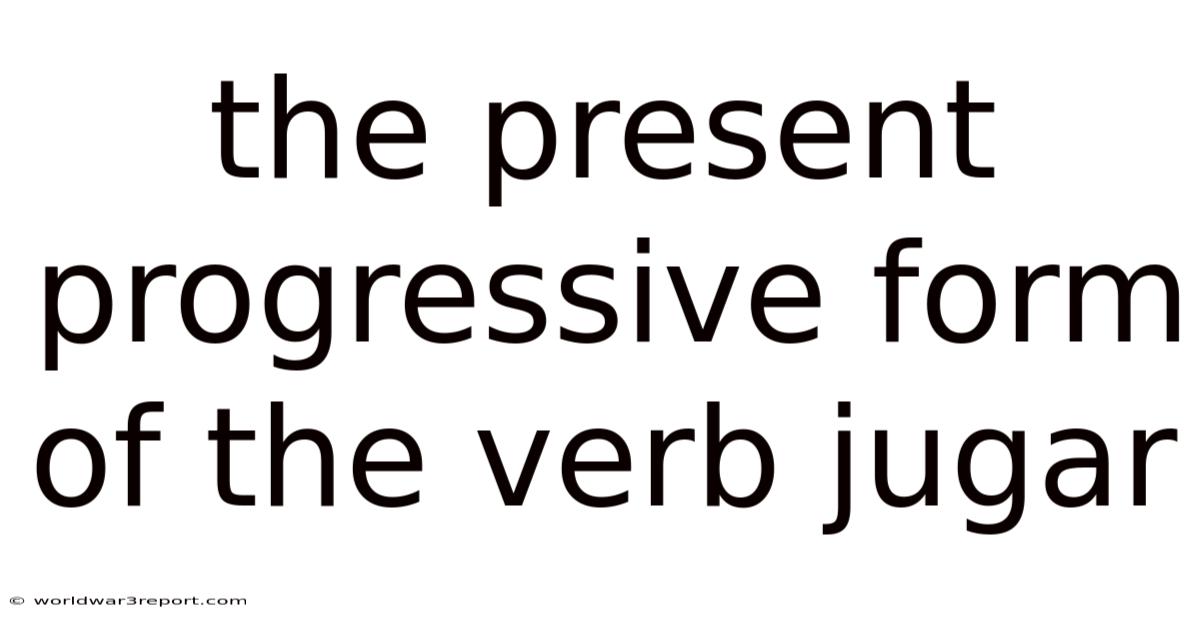 The Present Progressive Form Of The Verb Jugar