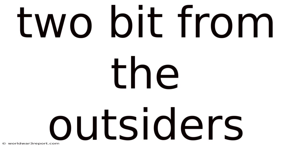 Two Bit From The Outsiders