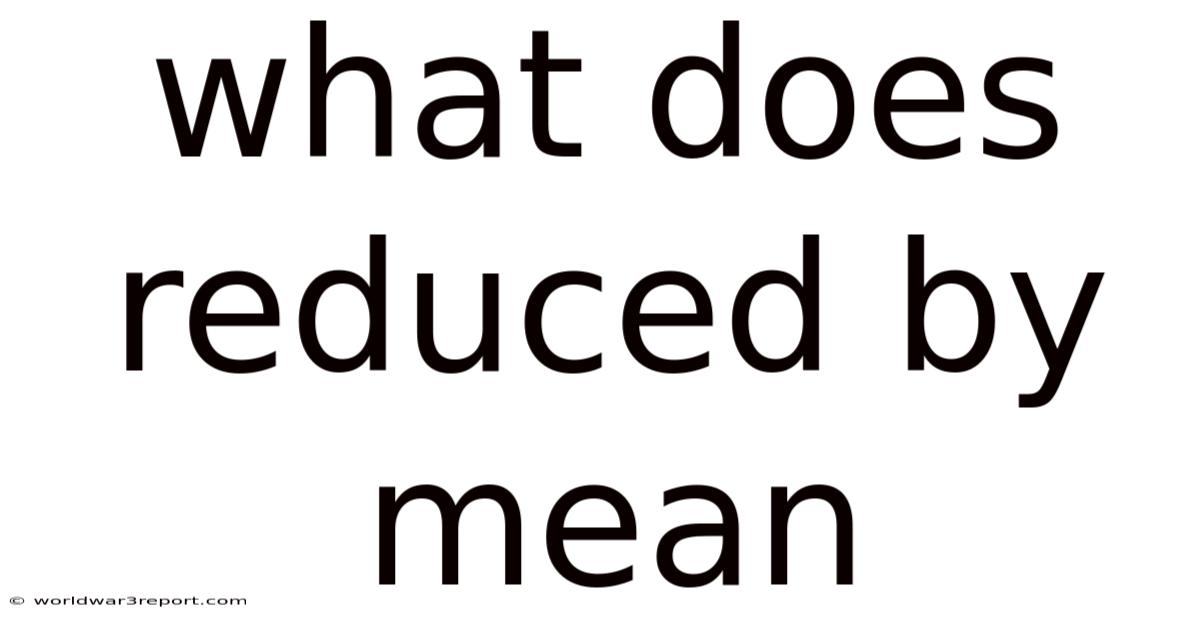 What Does Reduced By Mean