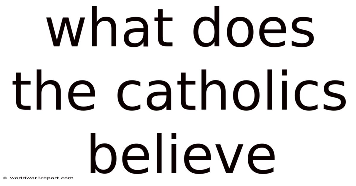 What Does The Catholics Believe