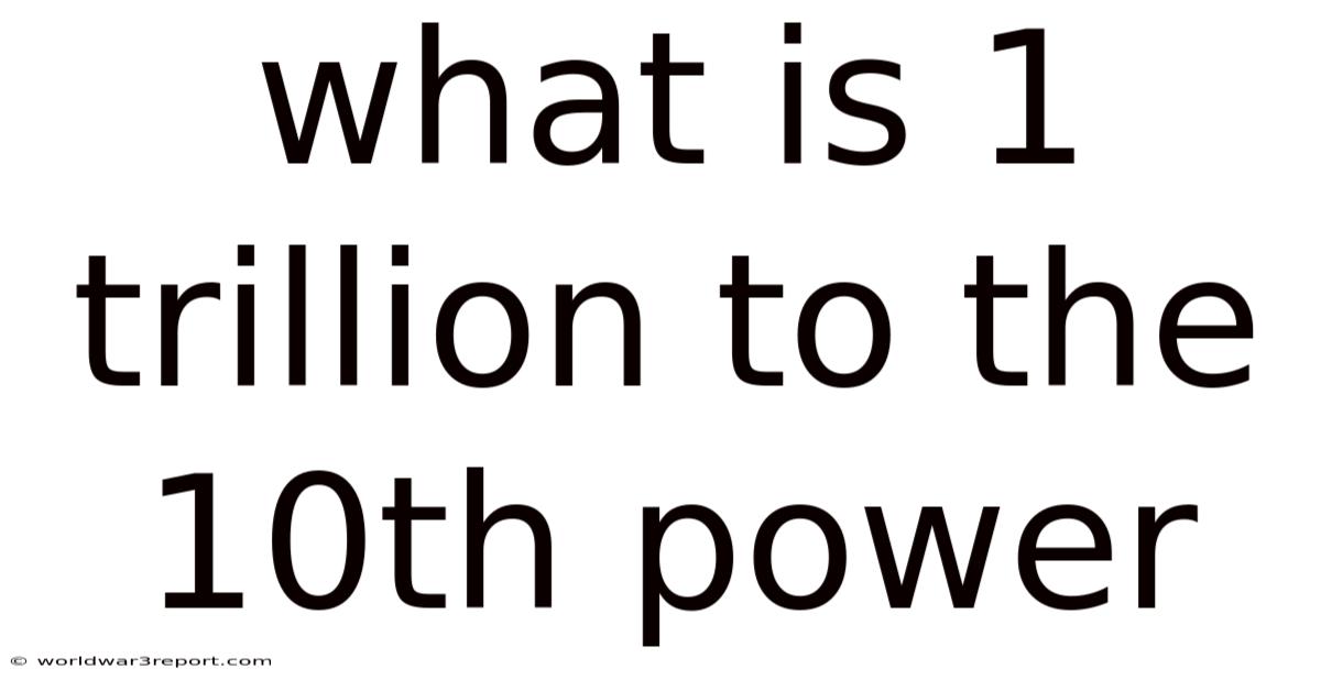 What Is 1 Trillion To The 10th Power