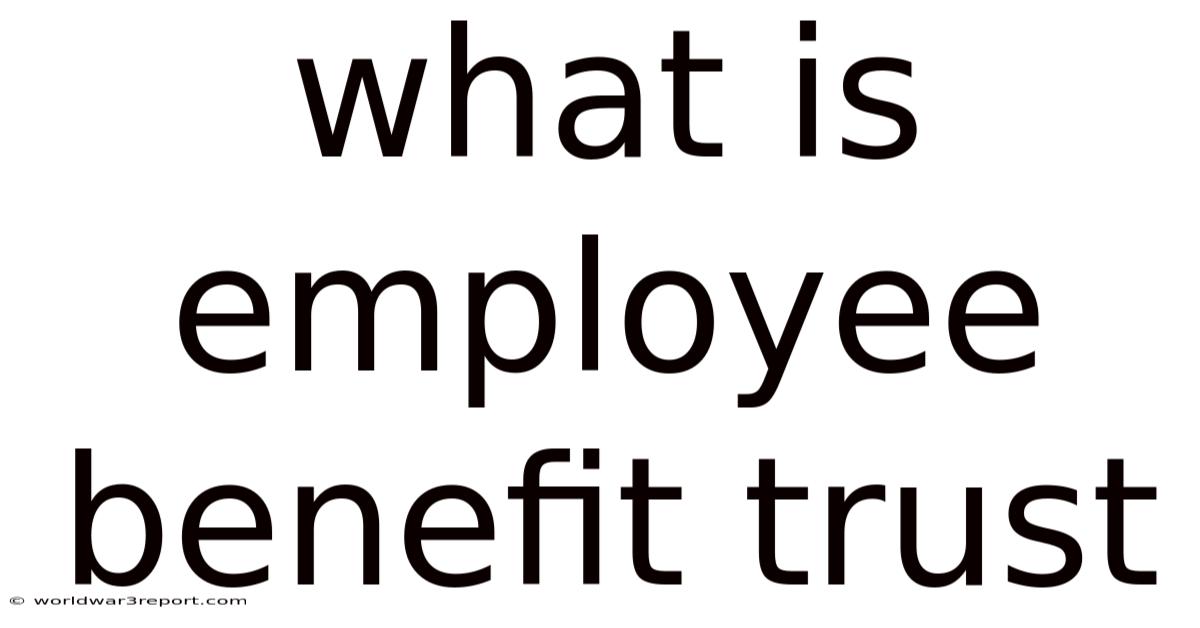What Is Employee Benefit Trust