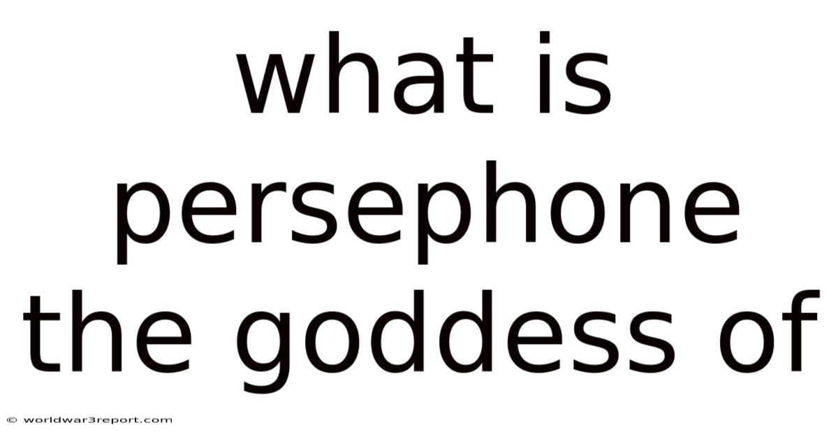 What Is Persephone The Goddess Of