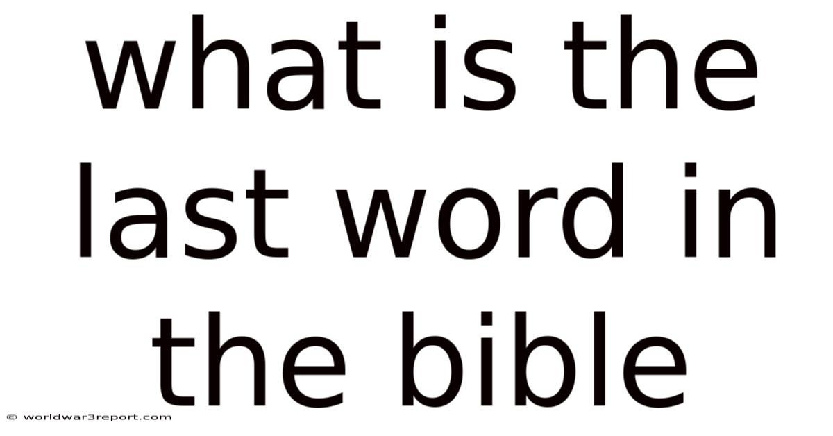 What Is The Last Word In The Bible