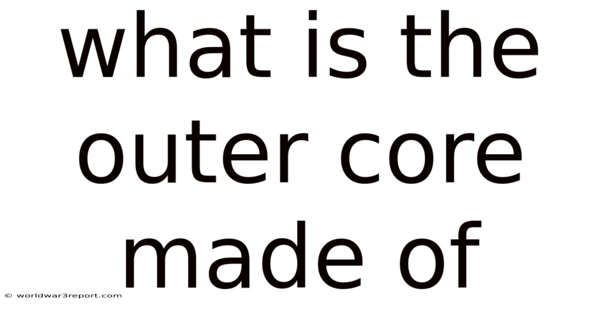What Is The Outer Core Made Of