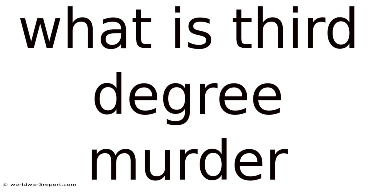What Is Third Degree Murder