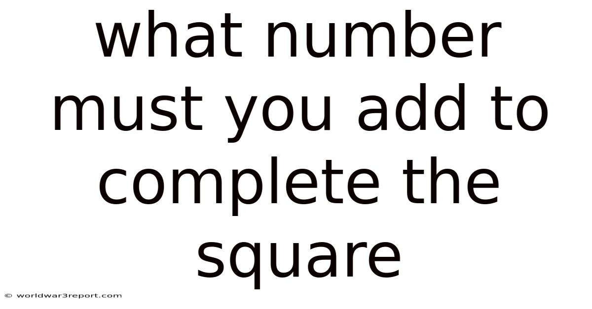 What Number Must You Add To Complete The Square