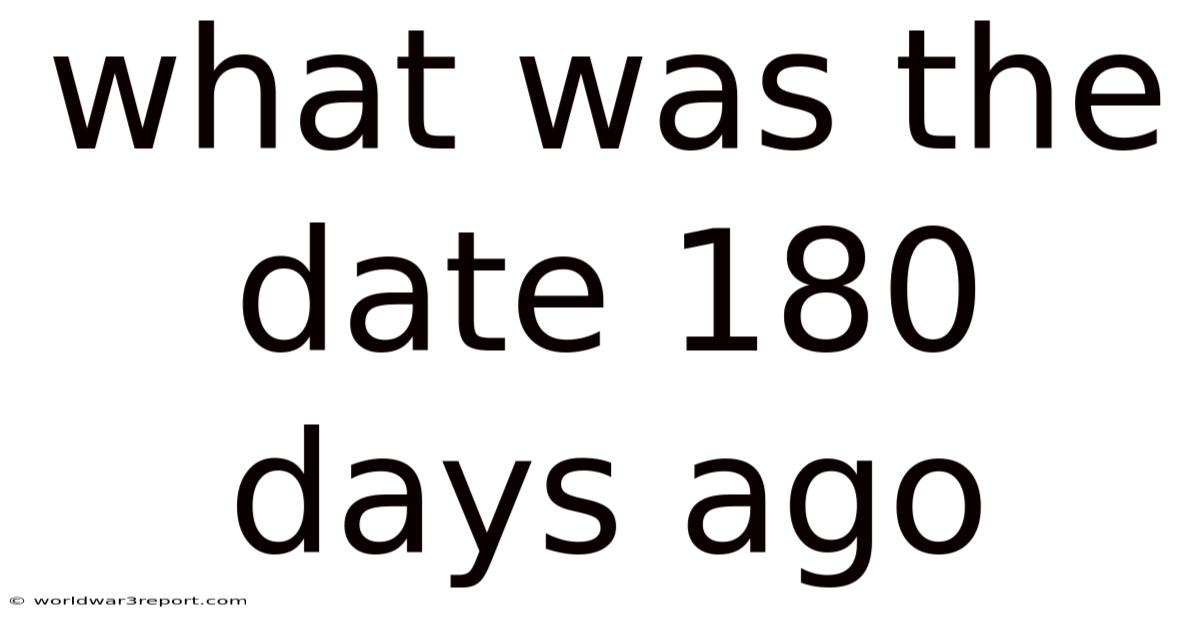 What Was The Date 180 Days Ago