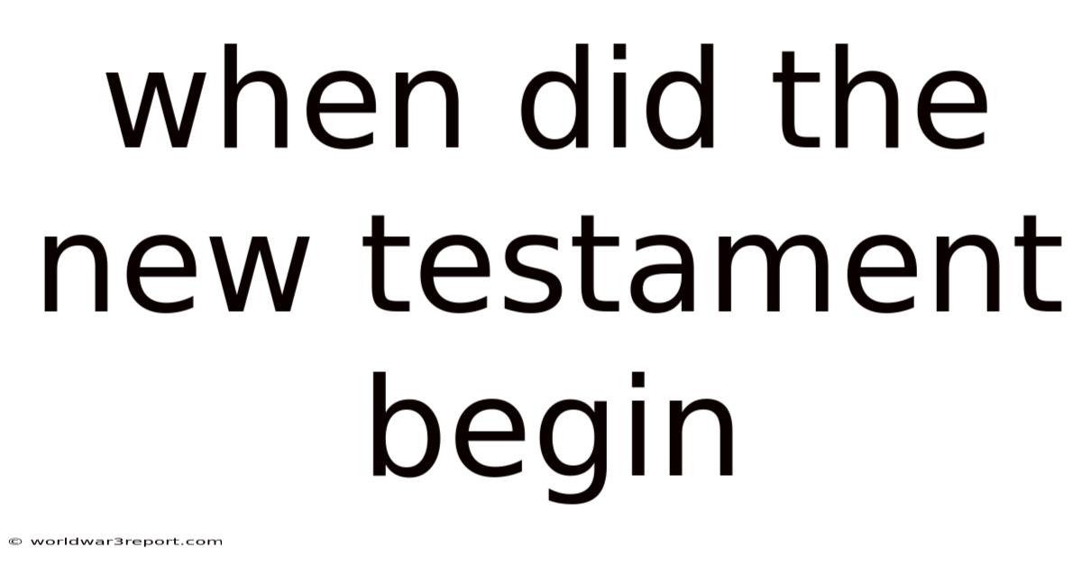 When Did The New Testament Begin