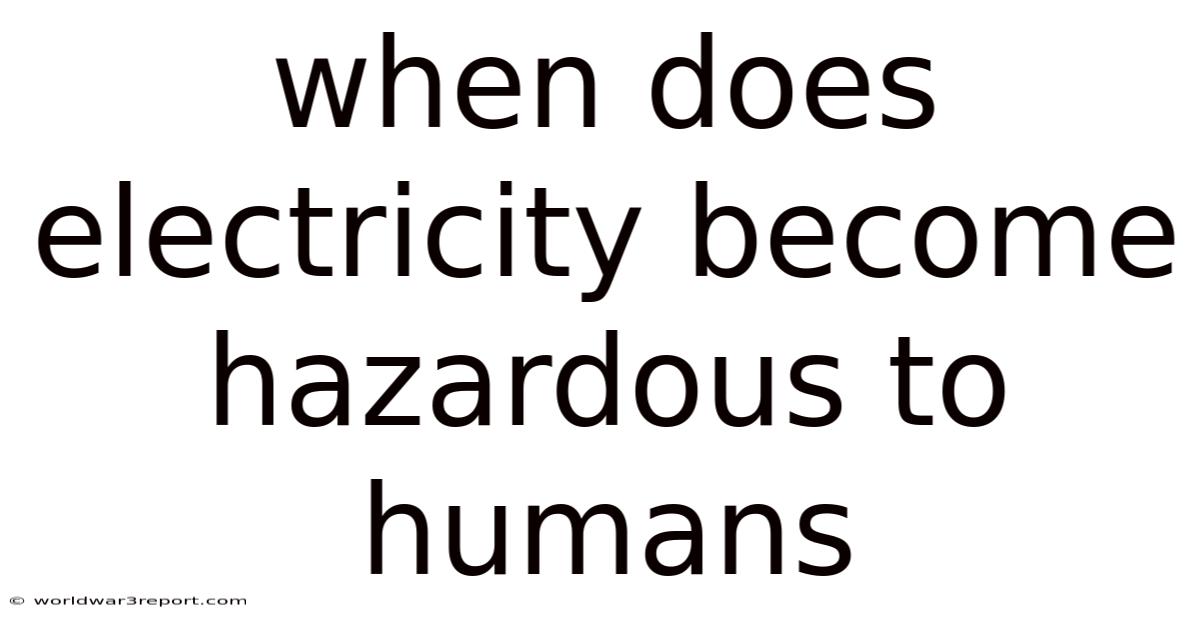 When Does Electricity Become Hazardous To Humans