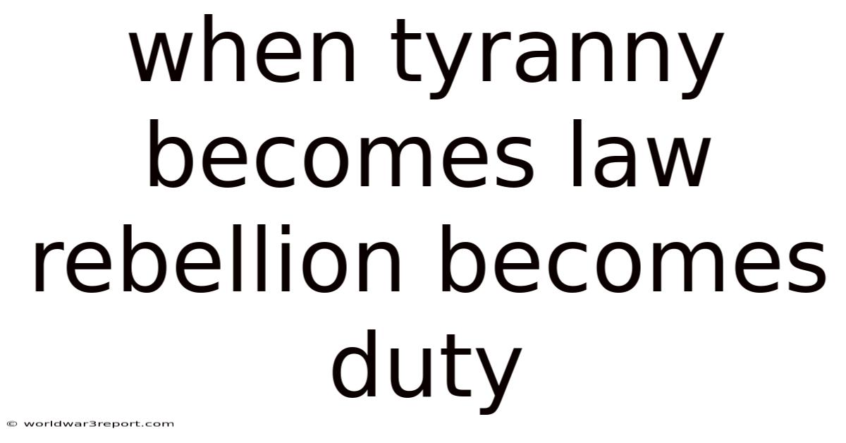 When Tyranny Becomes Law Rebellion Becomes Duty